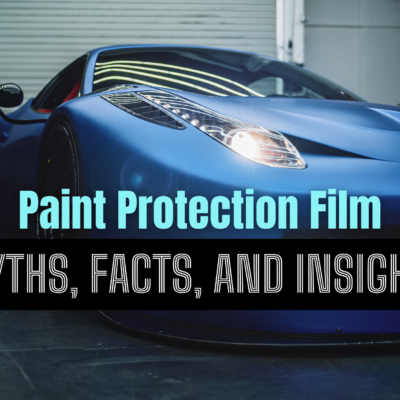 Paint Protection Film - Myths, Facts